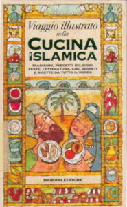Viaggio illustrato nella CUCINA ISLAMICA tradizioni, precetti religiosi, feste, letteratura, cibi, segreti e recette da tutto il mondo