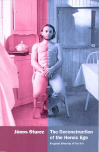 THE DECONSTRUCTION OF THE HEROIC EGO. Hungarian University of Fine Arts.