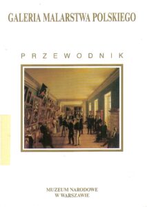 GALERIA MALARSTWA POLSKIEGO. PRZEWODNIK. Muzeum Narodowego w Warszawie.