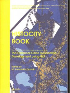 HISTOCITY BOOK. The best of 1998-2000 Network Research on: The Historical Cities Sustainable Development usiing GIS