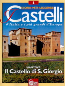 Storia, miti, leggende. I CASTELLI d’Italia e i piu grandi d’Europa: Mantova, Il Castello di S. Giorgio.