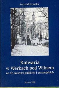 KALWARIA W WERKACH POD WILNEM. Na tle kalwarii polskich i europejskich
