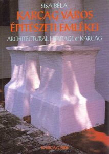 KARCAG VAROS EPITESZETI EMLEKEI – ARCHITECTURAL RELICS OF THE TOWN OF KARCAG