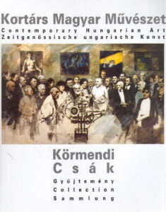 KORTARS MAGYAR MUVESZET. KORMENDI CSAK GYUJTEMENY / Contemporary Hungarian Art. Collection / Zeitgenossische ungarische Kunst. Sammlung. 1945-2001.