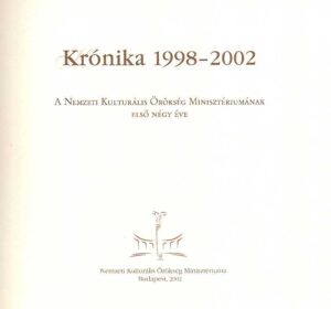 Kronika 1998-2002.A Nemzeti Kulturalis Orokseg Miniszteriumanak elso negy eve