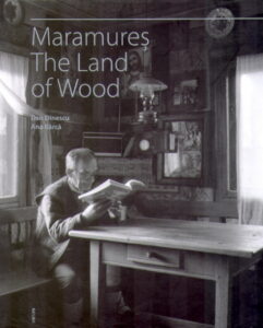 MARAMURES THE LAND OF WOOD