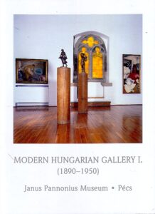 MODERN HUNGARIAN GALLERY I. (1890-1950) Janus Pannonius Museum – Pecs