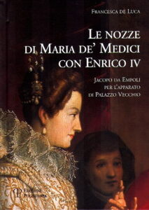 Le nozze di Maria de’ Medici con Enrico IV. Jacopo da Empoli per l’apparato di Palazzo Vecchio.