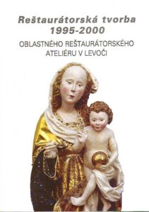 Restauratorska tvorba 1995-2000. OBLASTNEHO RESTAURATORSKEHO ATELIERU V LEVOCI