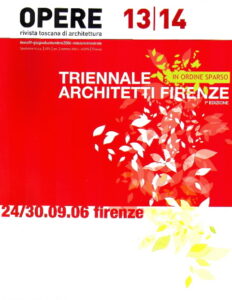 OPERE 13/14 rivista toscana di architettura. TRIENNALE ARCHITETTI FIRENZE in ordine sparso, 1a edizione, 24/30.09.06 firenze.