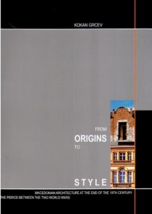 FROM ORIGINS TO STYLE. Macedonian architecture at the end of the 19th century and in the period between the two world wars