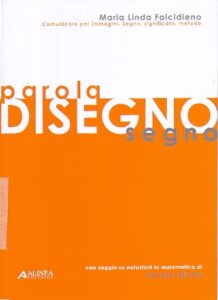 PAROLA DISEGNO SEGNO. Comunicare per immagini. Segno, significato, metodo.