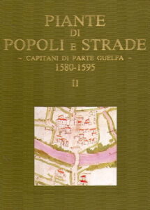 PIANTE DI POPOLI E STRADE – Capitani di Parte Guelfa – 1580-1595. Parte II