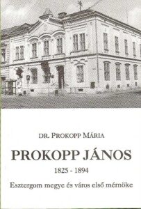 PROKOPP JANOS 1825-1894. Esztergom megye és varos elso mernoke