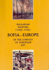 Bulgarian Painting (1900-1950). SOFIA-EUROPE in the context of European Art.