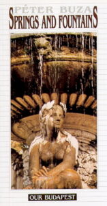 SPRINGS AND FOUNTAINS / Forrasok es diszkutak. OUR BUDAPEST