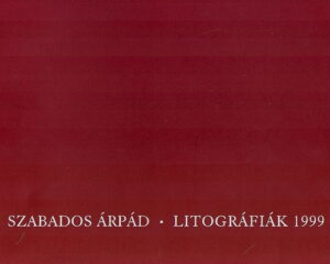 Szabados Arpad – LITOGRAFIAK 1999