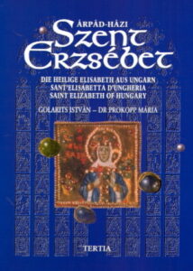 Arpad-Hazi Szent Erzsebet / Die Heilige Elisabeth aus Ungarn / Santa Elisabetta dUngheria / Saint Elisabeth of Hungary