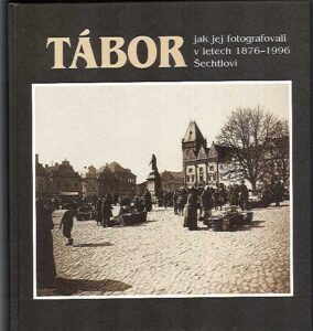 TABOR. jak jej fotografovali v letech 1876-1996 Sechtlovi