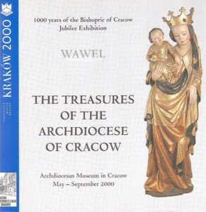THE TREASURES OF THE ARCHDIOCESE OF CRACOW. Wawel 1000-2000