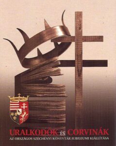 Potentates and Corvinas. Anniversary Exhibition of the National Szechenyi Library. May 16-August 20,2002