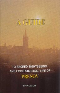 A GUIDE TO SACRED SIGHTSEEING AND ECCLESIASTICAL LIFE  OF PRESOV