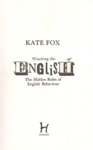 Watching the English.The Hidden Rules of English Behaviour