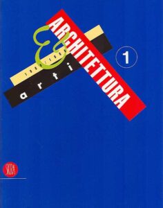 Arti e Architettura 1900/1968. Scultura, pittura, fotografia,design, cinema e architettura: un secolo di progetti creativi. 1