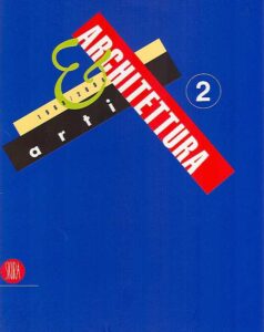 Arti & Architettura 1968/2004. Scultura, cpittura, fotografia, design, cinema e architettura: un secolo di progetti creativi. 2
