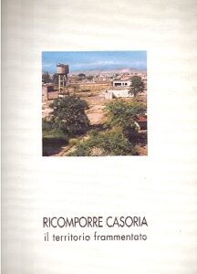 RICOMPORRE CASORIA il territorio frammentato