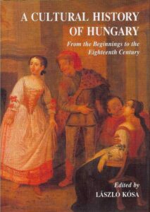 A CULTURAL HISTORY OF HUNGARY From the Beginnings to the Eighteenth Century