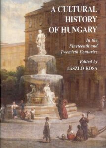 A CULTURAL HISTORY OF HUNGARY In the Nineteenth and Twentieth Centuries