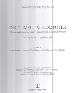 Dai cimeli al computer.Mostra sulla storia e i”tesori”dell’Archivio di Stato di Firenze.30 Novembre 2002-20 Febbraio 2003