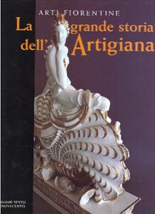 Arti Fiorentine. LA GRANDE STORIA DELL’ ARTIGIANATO. Volume sesto. Il Novecento.