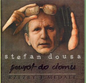 STEFAN DOUSA – Powrot do domu. Rzezby i medale