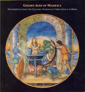 GOLDEN AGES OF MAJOLICA Masterpieces from the Galleria Nazionale d’Arte Antica in Rome