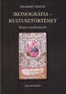 Ikonografia – Kultusztortenet. Kepes tanulmanyok