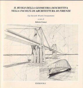 Il ruolo della geometria descrittiva nella facoltà di Architettura di Firenze. Ugo Saccardi:40 anni di insegnamento