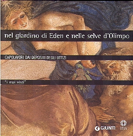 CAPOLAVORI DAI DEPOSITI DEGLI UFFIZI i mai visti. Nel giardino di Eden e nelle selve d Olimpo.
