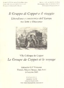 IL GRUPPO DI COPPET E IL VIAGGIO. Liberalismo e conoscenza dell Europa tra Sette e Ottocento. VIIe Colloque de Coppet. LE GROUPE DE COPPET ET LE VOYAGE. Gabinetto G.P. Vieusseux.