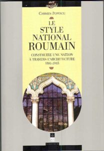 Le Style National Roumain.Construire une nation a travers l’architecture.1881-1945
