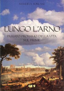 LUNGO L’ARNO Passato Prossimo della Vita sul Fiume