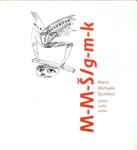 M-M-S/g-m-k. Marie Michaela Sechtlova. Grafica, malba, kresba.