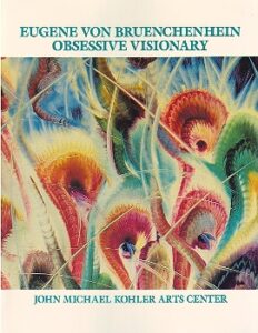 EUGENE VON BRUENCHENHEIN OBSESSIVE VISIONARY John Michael Kohler Center
