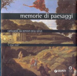 MEMORIE DI PAESAGGI Capolavori Dai Depositi Degli Uffizi “i mai visti”