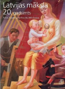 LATVIJAS MAKSLA 20. gadsimts. Latvia, Surprising Art from the 20th Century.
