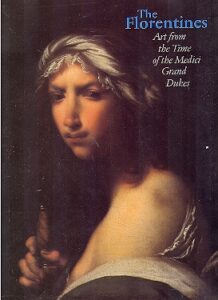 THE FLORENTINES Art from the Time of the Medici Grand Dukes