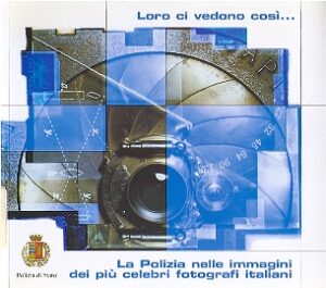 Loro ci vedono cosi… La Polizia nelle immagini dei più celebri fotografi italiani