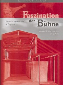 Faszination der Buhne. Barockes Welttheater in Bayreuth. Barocke Buhnentechnik in Europa.