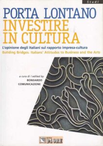 PORTA LONTANO INVESTIRE IN CULTURA L’opinione degli italiani sul rapporto impresa-cultura